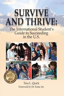 Survive and Thrive: The International Student's Guide to Succeeding in the U.S. - Tina L. Quick