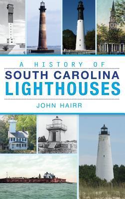 A History of South Carolina Lighthouses - John Hairr