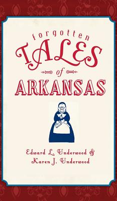 Forgotten Tales of Arkansas - Edward L. Underwood