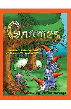 Coperta cărții 'Gnomes: An Adult Coloring Book of Gnomes Throughout Time - Daniel Savage'