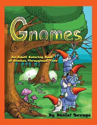 Coperta cărții 'Gnomes: An Adult Coloring Book of Gnomes Throughout Time - Daniel Savage'