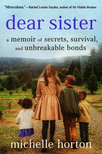 Dear Sister: A Memoir of Secrets, Survival, and Unbreakable Bonds - Michelle Horton