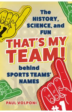 Coperta cărții 'That's My Team!: The History, Science, and Fun behind Sports Teams' Names - Paul Volponi'