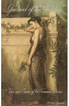 Garland of the Goddess: Tales and Poems of the Feminine Divine