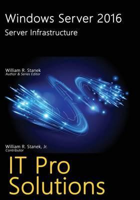 Windows Server 2016: Server Infrastructure - William Stanek