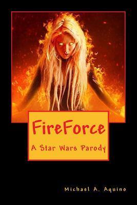 FireForce: A Star Wars Parody - Michael A. Aquino Ph. D.