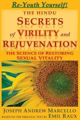 The Hindu Secrets of Virility and Rejuvenation: The Art of Restoring Sexual Vitality - Emile Raux