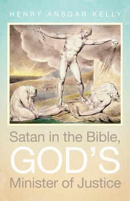 Satan in the Bible, God's Minister of Justice - Henry Ansgar Kelly