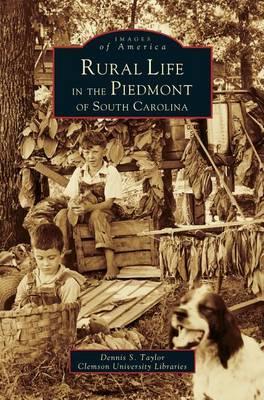 Rural Life in the Piedmont of South Carolina - Dennis S. Taylor