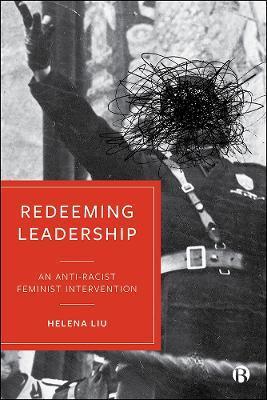 Redeeming Leadership: An Anti-Racist Feminist Intervention - Helena Liu