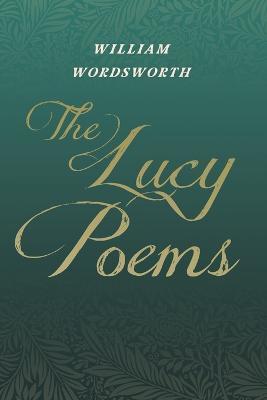 The Lucy Poems;Including an Excerpt from 'The Collected Writings of Thomas De Quincey' - William Wordsworth
