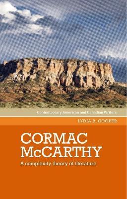 Cormac McCarthy: A Complexity Theory of Literature - Lydia R. Cooper