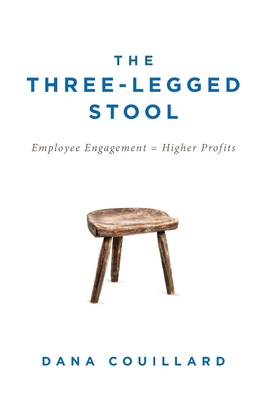 The Three-Legged Stool: Employee Engagement = Higher Profits - Dana Couillard