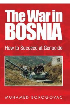 Poza produsului The War in Bosnia: How to Succeed at Genocide - Muhamed Borogovac