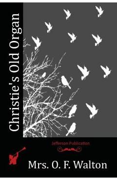 Coperta cărții 'Christie's Old Organ - Mrs O. F. Walton'