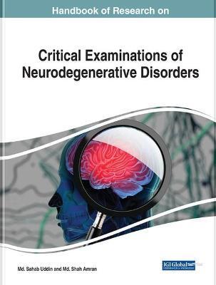 Handbook of Research on Critical Examinations of Neurodegenerative Disorders - Md Sahab Uddin