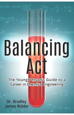 Poza produsului Balancing Act: The Young Person's Guide to a Career in Chemical Engineering - Bradley James Ridder