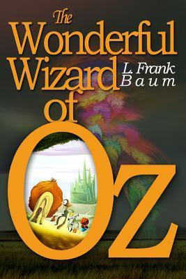 The Wonderful Wizard of Oz: [Illustrated] [More Than 110 Pictures Included] - L. Frank Baum