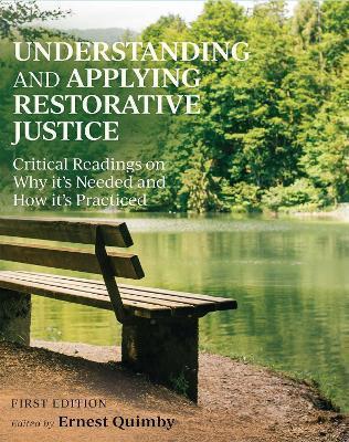 Understanding and Applying Restorative Justice: Critical Readings on Why it's Needed and How it's Practiced - Ernest Quimby