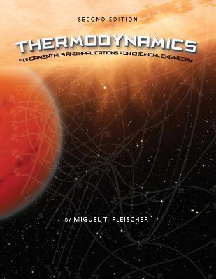 Thermodynamics: Fundamentals and Applications for Chemical Engineers - Miguel T. Fleischer