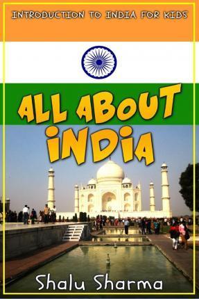All about India: Introduction to India for Kids - Shalu Sharma