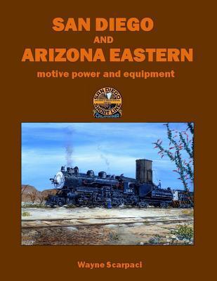 SAN DIEGO AND ARIZONA EASTERN motive power and equipment - Wayne M. Scarpaci