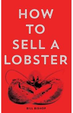 Poza produsului How To Sell A Lobster 2nd Edition - Bill Bishop