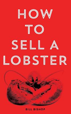 Coperta cărții 'How To Sell A Lobster 2nd Edition - Bill Bishop'