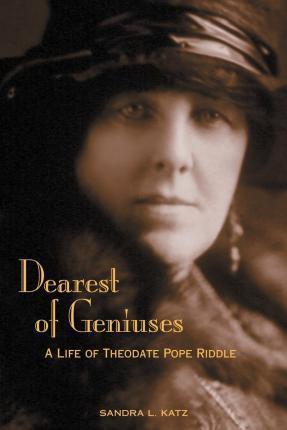 Dearest of Geniuses: A Life of Theodate Pope Riddle - Sandra L. Katz