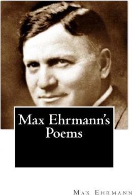 Max Ehrmann's Poems - Max Ehrmann