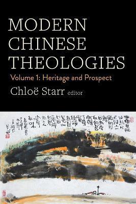 Modern Chinese Theologies: Volume 1: Heritage and Prospect - Chloë Starr