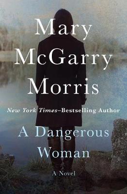 A Dangerous Woman - Mary Mcgarry Morris