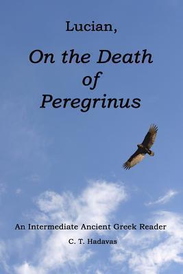Lucian, On the Death of Peregrinus: An Intermediate Ancient Greek Reader - C. T. Hadavas