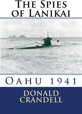 The Spies of Lanikai: Oahu 1941 - Donald L. Crandell