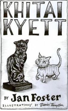 Khitai Kyett: A tale of harrowing adventures, dauntless courage, and preternatural cleverness, for cats and those who serve them - Jan Foster