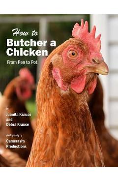 Coperta cărții 'How to Butcher a Chicken: From Pen to Pot - Debra Krause'