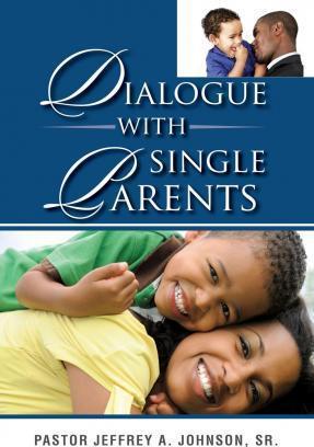Dialogue With Single Parents - Pastor Jeffrey A. Johnson
