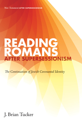 Coperta cărții 'Reading Romans after Supersessionism: The Continuation of Jewish Covenantal Identity - J. Brian Tucker'