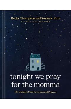 Coperta cărții 'Tonight We Pray for the Momma: 100 Midnight Mom Devotions and Prayers - Becky Thompson'