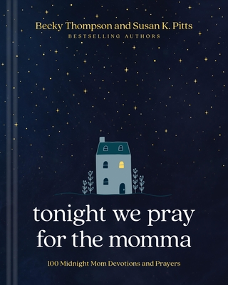 Coperta cărții 'Tonight We Pray for the Momma: 100 Midnight Mom Devotions and Prayers - Becky Thompson'