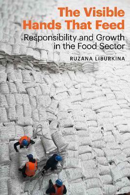 The Visible Hands That Feed: Responsibility and Growth in the Food Sector - Ruzana Liburkina