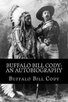 Buffalo Bill Cody: An Autobiography - Buffalo Bill Cody