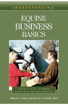 Coperta cărții 'Understanding Equine Business Basics: Your Guide to Horse Health Care and Management - Milton C. Toby'