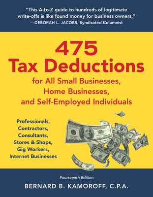 475 Tax Deductions for All Small Businesses, Home Businesses, and Self-Employed Individuals: Professionals, Contractors, Consultants, Stores & Shops, - Bernard B. Kamoroff