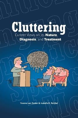 Cluttering: Current Views on its Nature, Diagnosis, and Treatment - Yvonne Van Zaalen