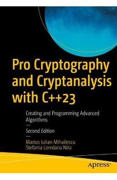 Coperta cărții 'Pro Cryptography and Cryptanalysis with C++23: Creating and Programming Advanced Algorithms - Marius Iulian Mihailescu'