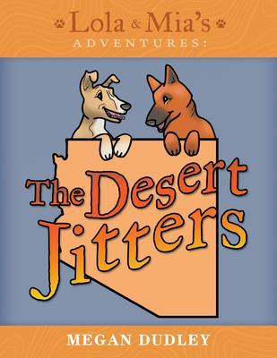 Lola & Mia's Adventures: The Desert Jitters - Megan Dudley