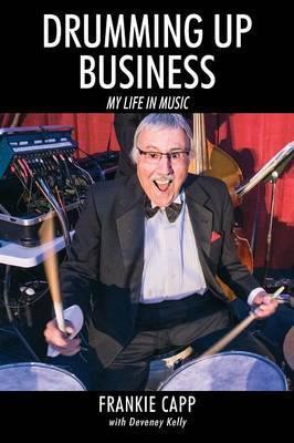 Drumming Up Business: My Life in Music - Frankie Capp