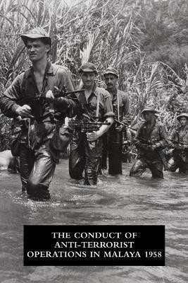 The Conduct of Anti-Terrorist Operations in Malaya 1958 - Office Of The Director Of Operations