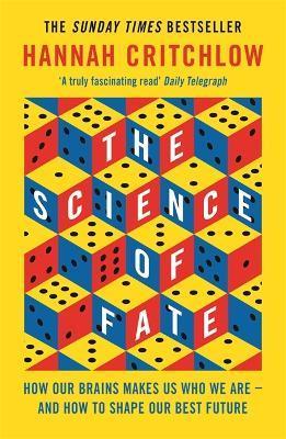 The Science of Fate: The New Science of Who We Are - And How to Shape Our Best Future - Hannah Critchlow